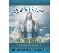 Christ Will Return Are You Ready Will Your Name Appear in the Lambs Book of Life - Minister Jeanette McDonald - Author Solutions Inc - Livre en Anglais Minister Jeanette McDonaldMinister Jeanette McDo