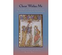 Christ Within Me: Prayers and Meditations from the Anglo-Saxon Tradition