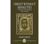 Christ Without Absolutes: A Study Of The Christology Of Ernst Troeltsch