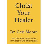 Christ Your Healer: Year One Bible Study Course For Words Of Life Bible Institute