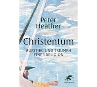 Christentum: Aufstieg und Triumph einer Religion
