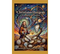 Christiaan Huygens: El relojero del cosmos