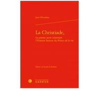 Christiade Ou Poeme Sacre Contenant L'histoire Saincte Du Prince De La Vie