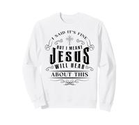Christian a Dit Que ça va, Jésus entendra ça Humour drôle Sweatshirt