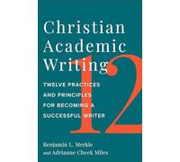 Christian Academic Writing: Twelve Practices and Principles for Becoming a Successful Writer