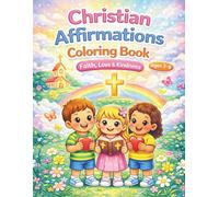 Christian Affirmations Coloring Book for Kids Ages 3-8: Cute Christian Coloring Book with Faith Affirmations, Bible Words, and Encouraging Messages for Little Hearts