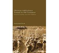 Christian Ambivalence Toward Its Old Testament