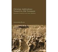 Christian Ambivalence Toward Its Old Testament