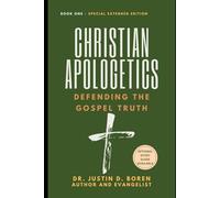Christian Apologetics: Defending the Gospel Truth, Book 1 - Special Extended Edition