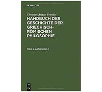 Christian August Brandis: Handbuch Der Geschichte Der Griechisch-Römischen Philosophie. Theil 2, Abtheilung 1