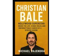 CHRISTIAN BALE: Hollywood Superstar: Inside the Life, Iconic Roles, and Unforgettable Career of a Screen Legend