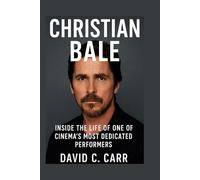 CHRISTIAN BALE: Inside the Life of One of Cinema’s Most Dedicated Performers