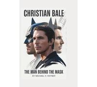 CHRISTIAN BALE: The Man Behind the Mask