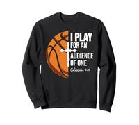 Christian Basketball Play for Audience of One Colossian 3:23 Sweatshirt