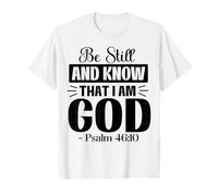 Christian Be Still Know That I God Psaum 46:10 T-Shirt
