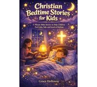 Christian Bedtime Stories for Kids: 5-Minute Bible Stories to Help Children Feel Calm, Safe, and Loved at Bedtime