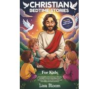 Christian Bedtime Stories for Kids: A Soothing Storybook of Jesus’s Miracles and Bible Lessons to Help Kids Learn Christian Values, Grow Closer to God, and Fall Asleep with Faith and Peace