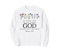 Christian Bible Verse Romans 8:28 We Know God Works for Good Sweatshirt