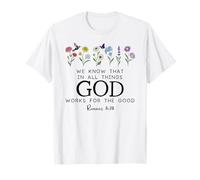 Christian Bible Verse Romans 8:28 We Know God Works for Good T-Shirt