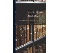 Christian Biography: Lives Of William Cowper, Mrs. Ann H. Judson, Anna Jane Linnard, Matthew Henry