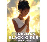 Christian Black Girls Coloring Book: Beautiful Brown Women Coloring Pages Featuring Faith Moves , Bible Verses, Promises of God for All Ages to Find Peace and Hope
