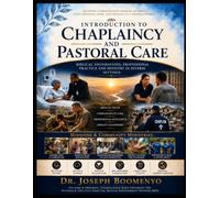CHRISTIAN CHAPLAINCY AND PASTORAL CARE: BIBLICAL FOUNDATIONS, PROFESSIONAL PRACTICE, AND MINISTRY IN DIVERSE SETTINGS