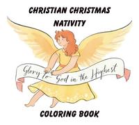 Christian Christmas Nativity Coloring Book: Celebrating the Birth of Jesus Through 50 Peaceful Nativity Scenes | A Perfect Holiday Gift for Faith-Loving Families