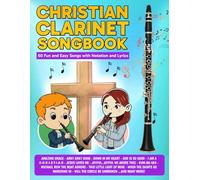 Christian Clarinet Songbook: 60 Fun and Easy Songs with Notation and Lyrics