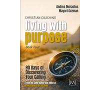 Christian Coaching: Living with Purpose: 90 Days of Discovering Your Calling