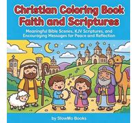 Christian Coloring Book Faith and Scriptures: Meaningful Bible Scenes, KJV Scriptures, and Encouraging Messages for Peace and Reflection