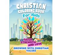 Christian Coloring Book for Kids: Faith, Strength, and Love - Growing with Christian Values Through Bible Verses and Fun Coloring Activities for Kids Ages 3-7