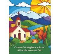 Christian Coloring Book Volume 1 - A Peaceful Journey of Faith: For Adults, Religious, Meditation, Prayer