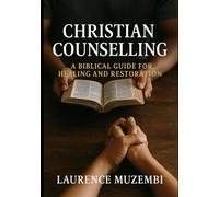 Christian Counselling: A Biblical Guide for Healing and Restoration