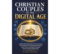 Christian Couples in the Digital Age: A Biblical Marriage Guide to Communication, Social Media, AI Technology Boundaries, Screen Time, and Build a Stronger Christ-Centered Relationship