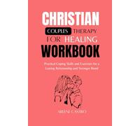 Christian Couples Therapy Workbook for Healing:Practical Coping Skills and Exercises for a Lasting Relationship and Stronger Bond