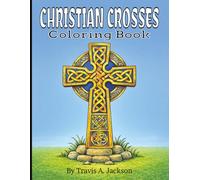 Christian Crosses Coloring Book - For Adults, Teens, Children, & Families: A Beautiful Collection Of Sacred Cross Designs | Celtic Crosses | ... Faith | 8.5x11 Inches | 40+1 Pictures
