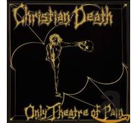 Christian Death - Only Theatre of Pain [Import]