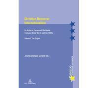 Christian Democrat Internationalism - Its Action In Europe And Worldwide From Post World War Ii Until The 1990s - Volume 1, The Origins