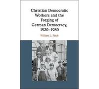 Christian Democratic Workers and the Forging of German Democracy 19201980 by Patch & William L. Washington and Lee University & Virginia Inconnu (Auteur)