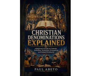Christian Denominations Explained: A Beginner’s Guide to Catholic, Orthodox, Protestant, Evangelical, and Global Christianity