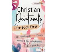 Christian Devotionals for Teen Girls: 60 Faith Based Songs, Verses, Quotes & Journaling Prompts for Daily Bible Study