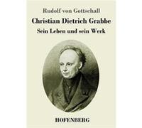 Christian Dietrich GrabbeSein Leben und sein Werk - Rudolf von Gottschall - BoD Third Party Titles - Livre en Anglais Rudolf von GottschallRudolf von Gottschall (Auteur)