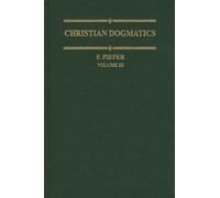 Christian Dogmatics: A Handbook of Doctrinal Theology for Pastors, Teachers, and Laymen