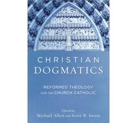 Christian Dogmatics Reformed Theology for the Church Catholic by Scott R. Swain Michael Allen (Auteur)