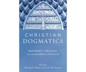 Christian Dogmatics Reformed Theology for the Church Catholic by Scott R. Swain Michael Allen (Auteur)