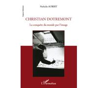 Christian Dotremont La conquête du monde par l'image - Nathalie Aubert - L'harmattan - broché - Essai