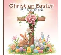 Christian Easter Coloring Book for Kids: A gentle collection of illustrations featuring Jesus, Easter bunnies, little lambs, and meaningful Biblical ... of Easter through loving and peaceful scenes.