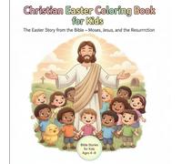 Christian Easter Coloring Book for Kids: The Easter Story from the Bible - Moses, Jesus, and the Resurrection | Ages 4-8