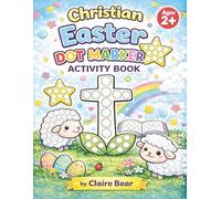 Christian Easter Dot Marker Activity Book for Toddlers Fun Faith-Based Easter Dot Marker Activities for Kids Ages 2-5: Big Dot Coloring Pages to Celebrate Jesus’ Love, Resurrection, and Easter Joy