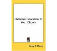 Christian Education in Your Church Munro, Harry C. (Auteur)